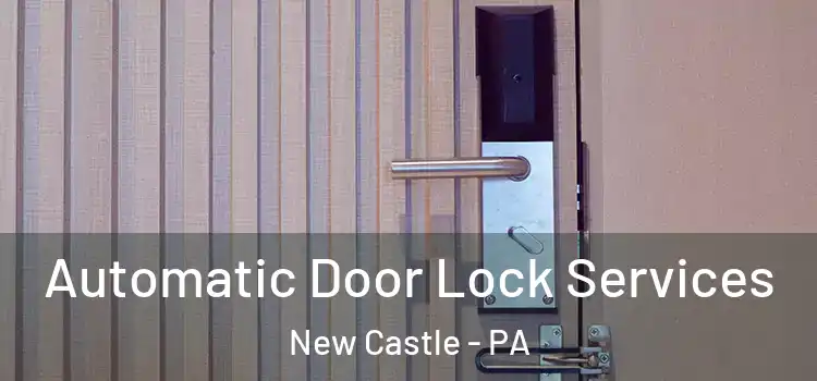 Automatic Door Lock Services New Castle - PA