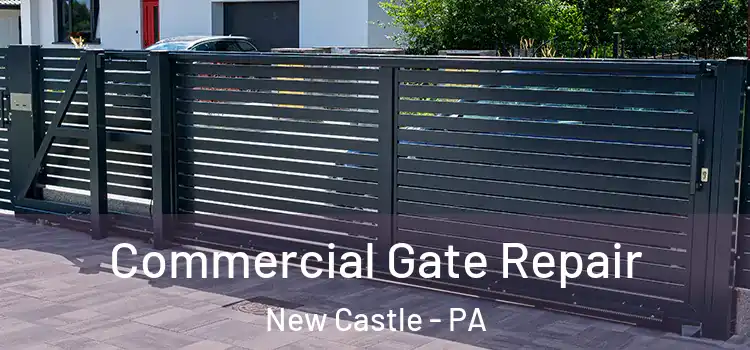Commercial Gate Repair New Castle - PA