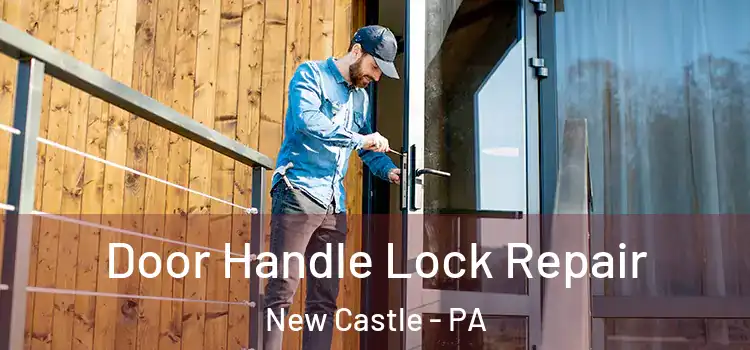 Door Handle Lock Repair New Castle - PA