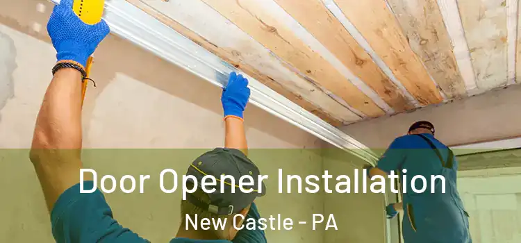  Door Opener Installation New Castle - PA
