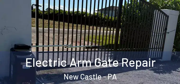 Electric Arm Gate Repair New Castle - PA