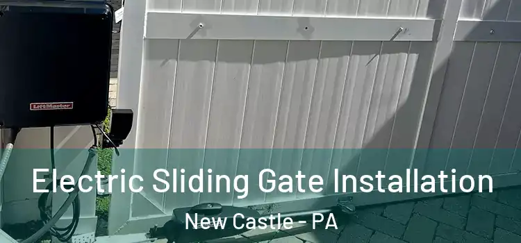 Electric Sliding Gate Installation New Castle - PA
