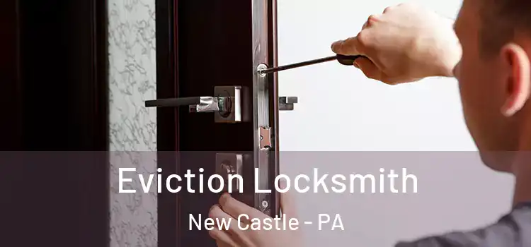  Eviction Locksmith New Castle - PA
