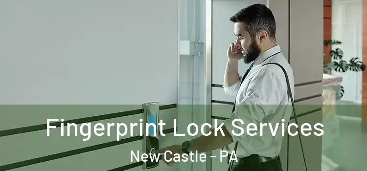 Fingerprint Lock Services New Castle - PA