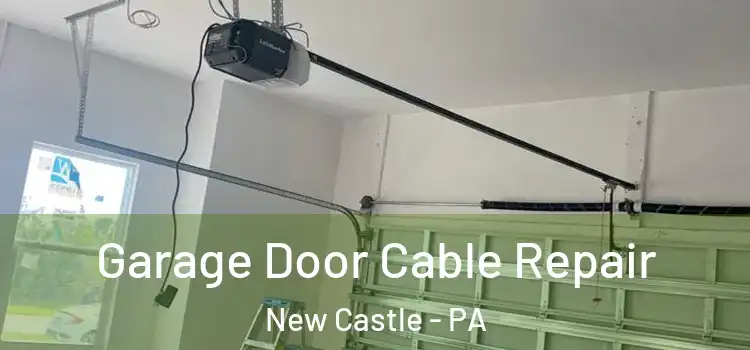  Garage Door Cable Repair New Castle - PA