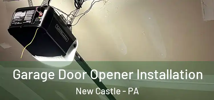  Garage Door Opener Installation New Castle - PA