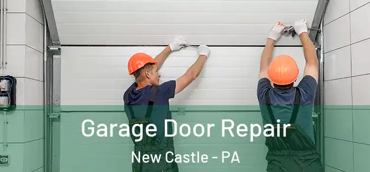  Garage Door Repair New Castle - PA