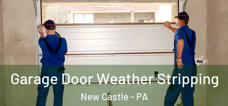  Garage Door Weather Stripping New Castle - PA