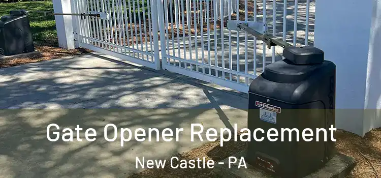Gate Opener Replacement New Castle - PA