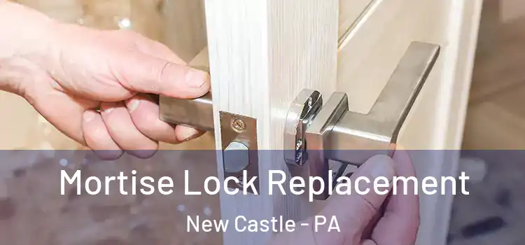 Mortise Lock Replacement New Castle - PA