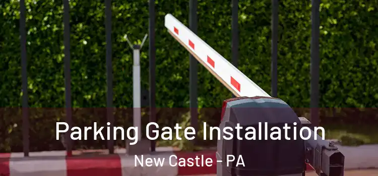  Parking Gate Installation New Castle - PA