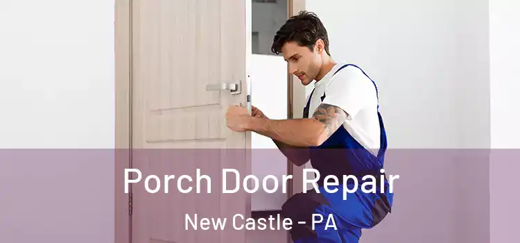  Porch Door Repair New Castle - PA