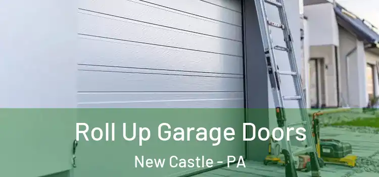  Roll Up Garage Doors New Castle - PA