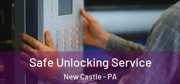  Safe Unlocking Service New Castle - PA