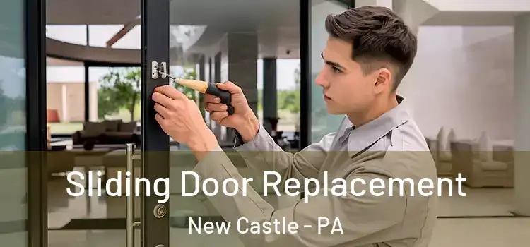 Sliding Door Replacement New Castle - PA