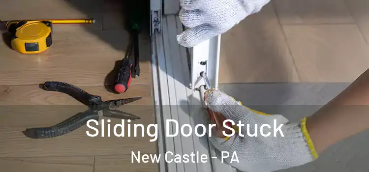  Sliding Door Stuck New Castle - PA