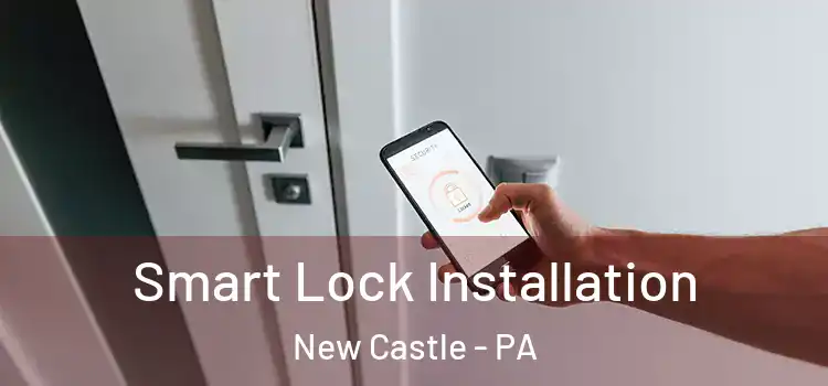  Smart Lock Installation New Castle - PA